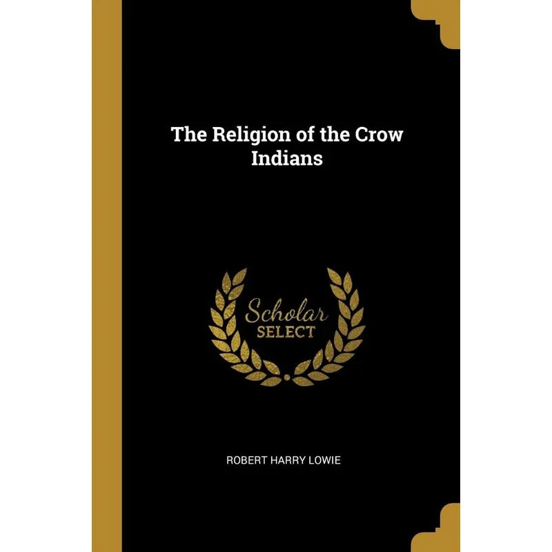 The Religion of the Crow Indians
