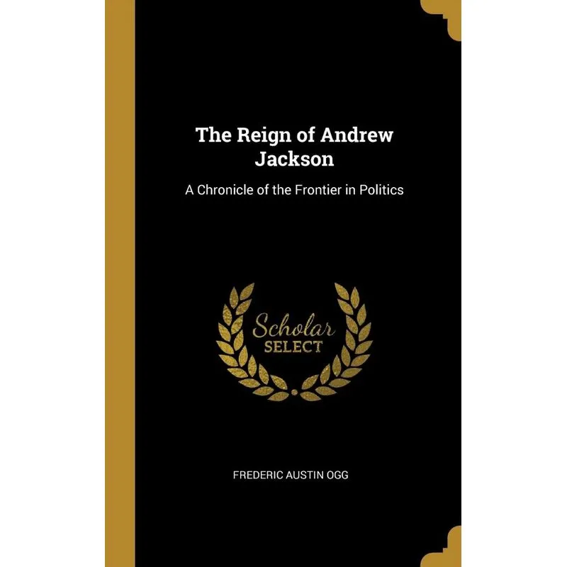 The Reign of Andrew Jackson