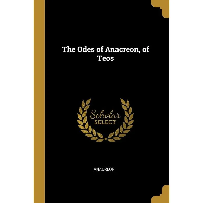 The Odes of Anacreon, of Teos