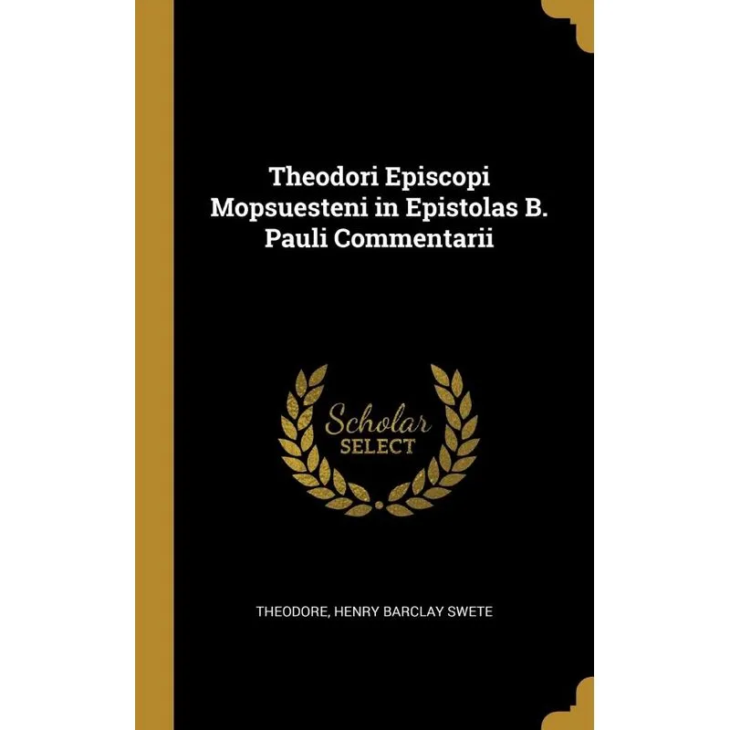 Theodori Episcopi Mopsuesteni in Epistolas B. Pauli Commentarii