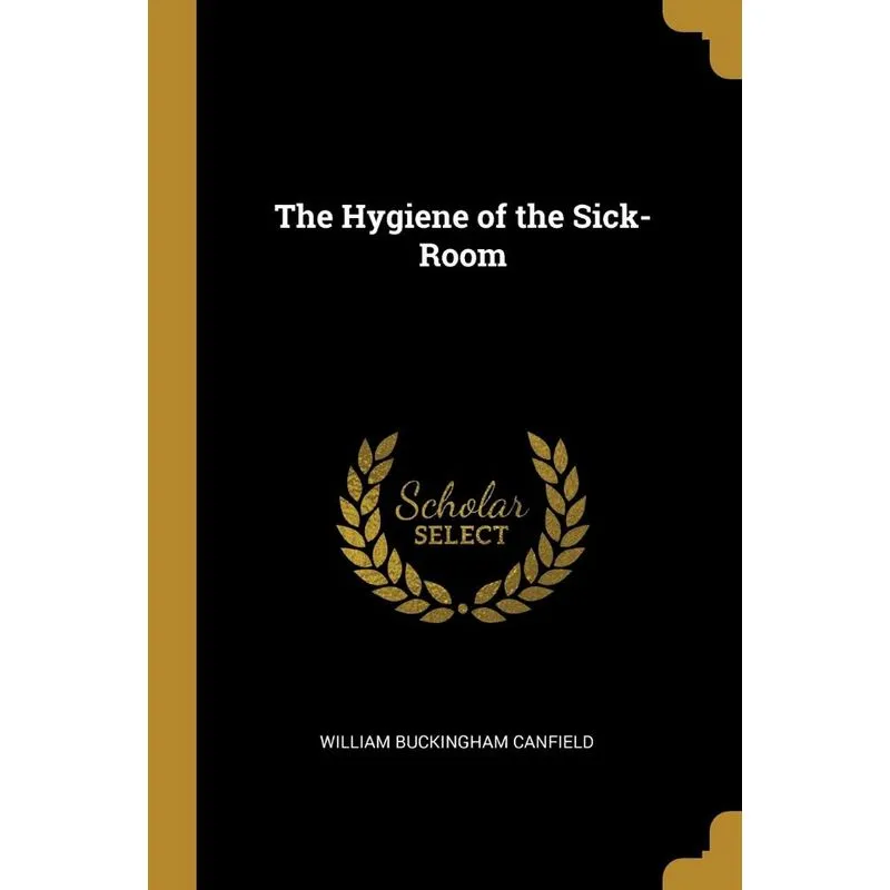 The Hygiene of the Sick-Room