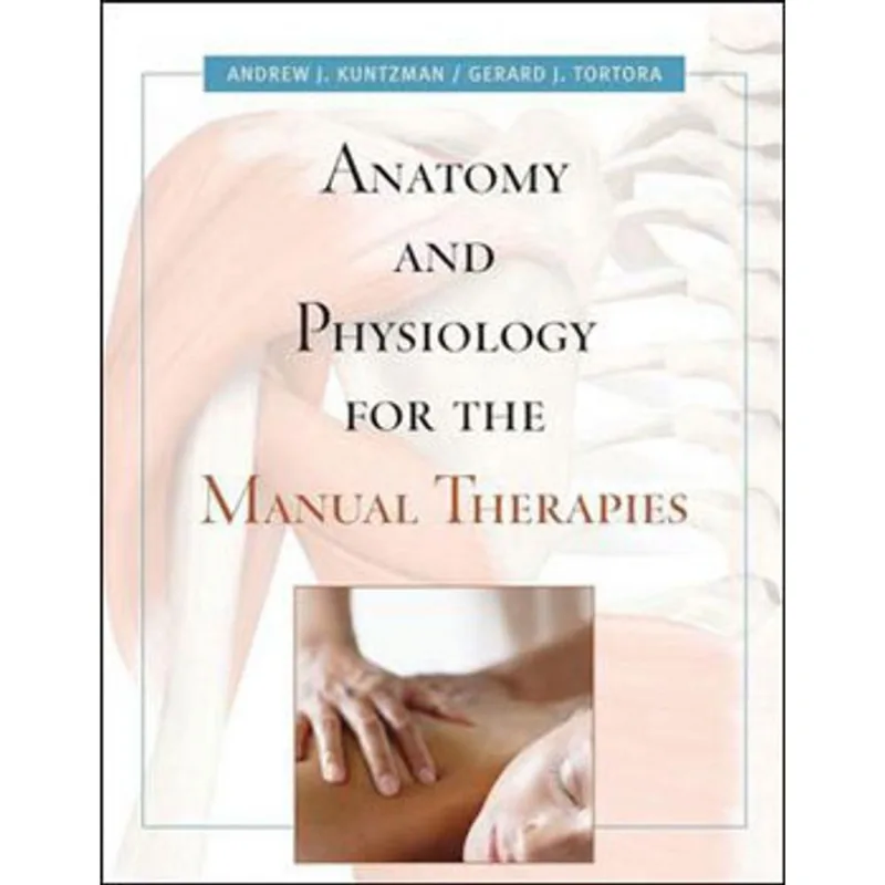 ANATOMY AND PHYSIOLOGY FOR THE MANUAL THERAPIES