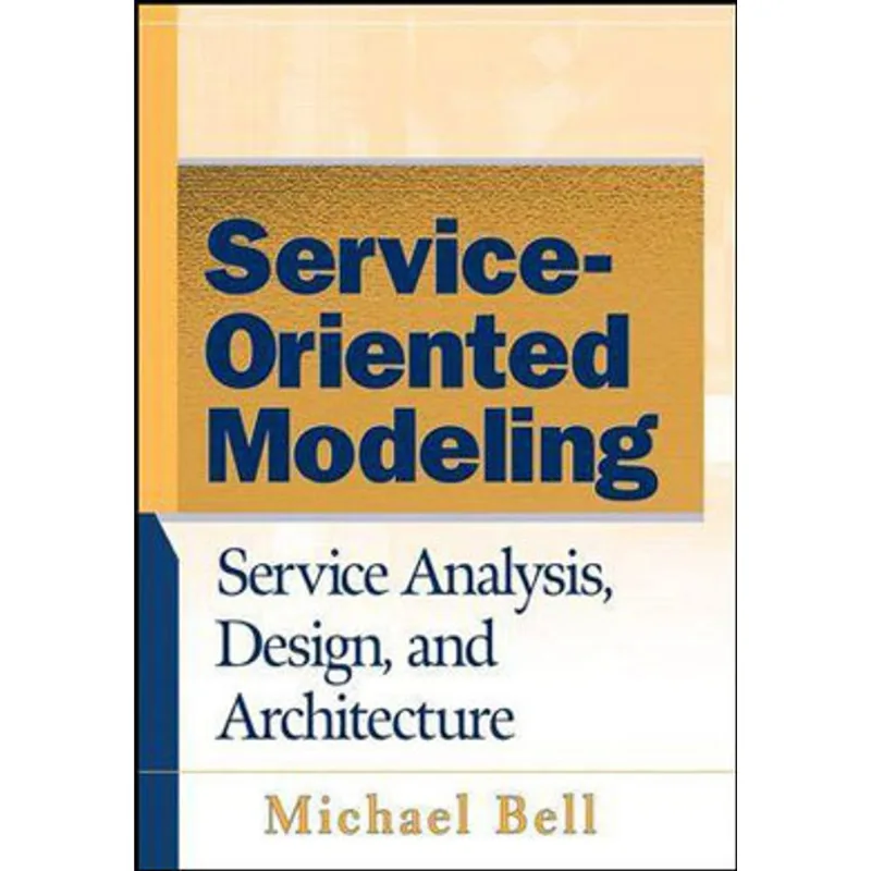 SERVICE-ORIENTED MODELING - SOA - SERVICE ANALYSIS, DESIGN, AND ARCHITECTURE
