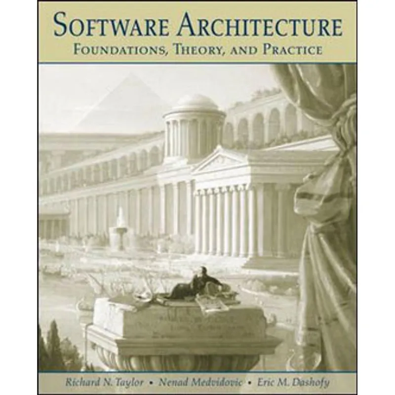 SOFTWARE ARCHITECTURE - FOUNDATIONS, THEORY, AND PRACTICE