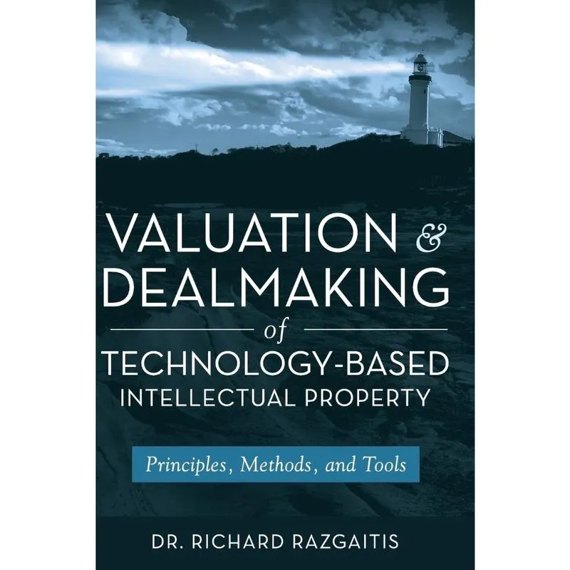 Valuation and Dealmaking of Technology-Based Intellectual Property