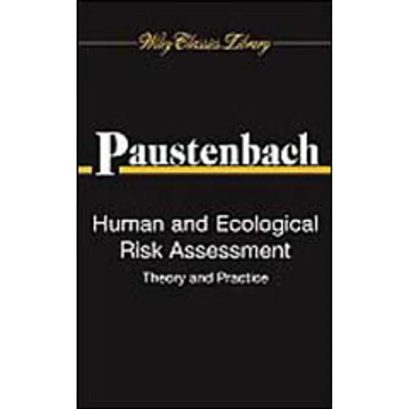 HUMAN AND ECOLOGICAL RISK ASSESSMENT - THEORY AND PRACTICE