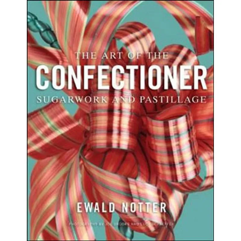 ART OF THE CONFECTIONER, THE - SUGARWORK AND PASTILLAGE
