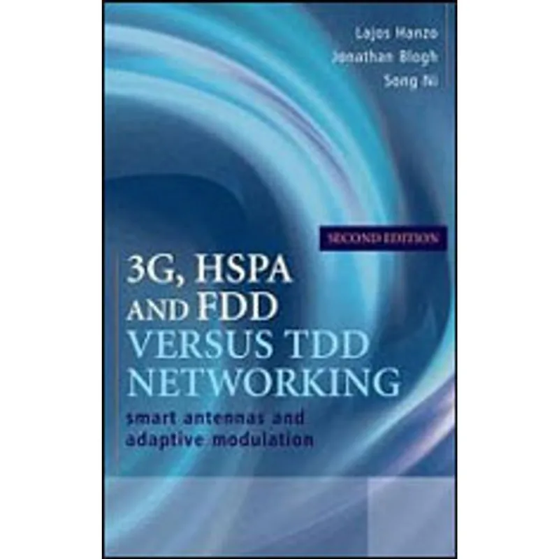 3G, HSPA AND FDD VERSUS TDD NETWORKING - SMART ANTENNAS AND ADAPTIVE MODULATION