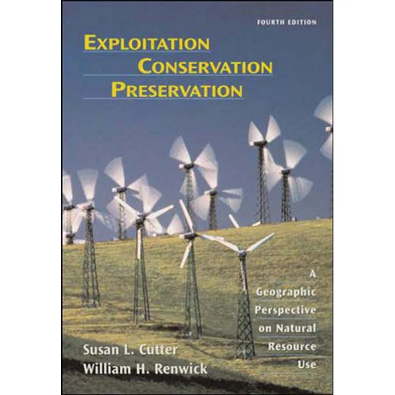 EXPLOITATION CONSERVATION PRESERVATION - A GEOGRAPHIC PERSPECTIVE ON NATURAL RESOURCE USE