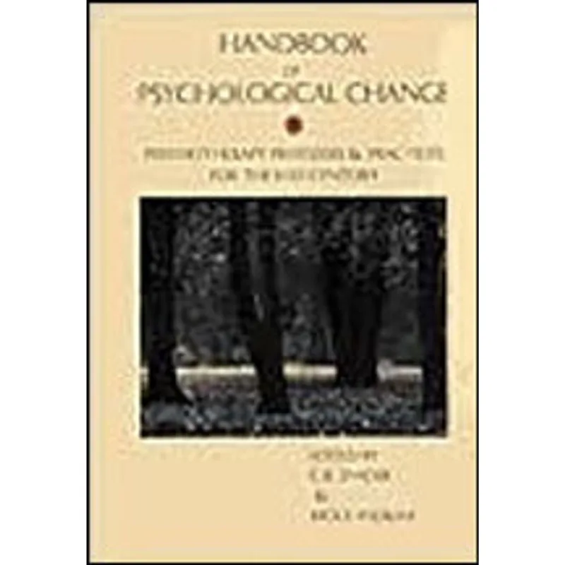 HANDBOOK OF PSYCHOLOGICAL CHANGE - PSYCHOTHERAPY PROCESSES AND PRACTICES FOR THE 21STCENTURY