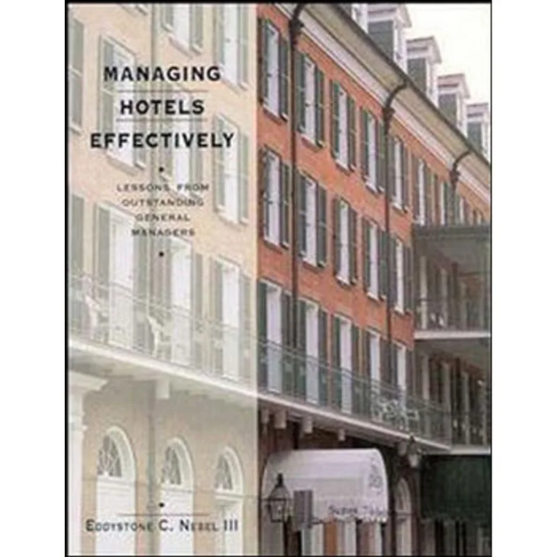 MANAGING HOTELS EFFECTIVELY - LESSONS FROM OUTSTANDING GENERAL MANAGERS