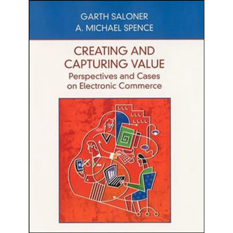 CREATING AND CAPTURING VALUE - PERSPECTIVES AND CASES ON ELETRONIC COMMERCE