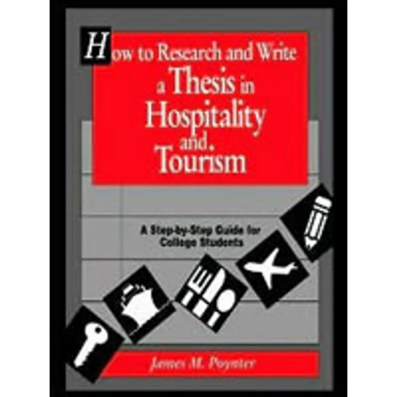 HOW TO RESEARCH AND WRITE A THESIS IN HOSPITALITY