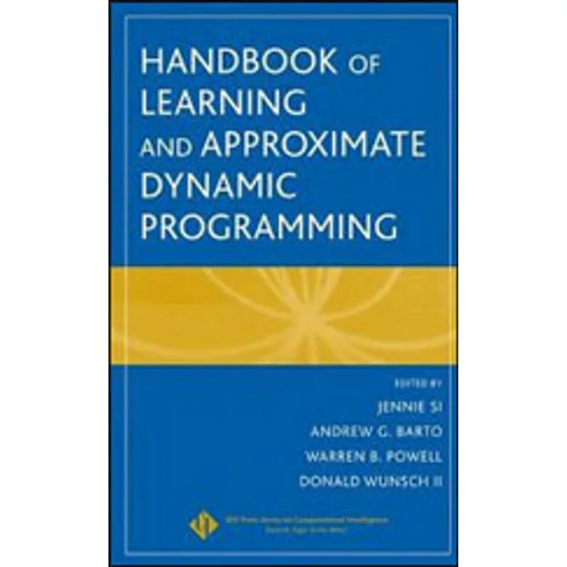 HANDBOOK OF LEARNING AND APPROXIMATE DYNAMIC PROGRAMMING