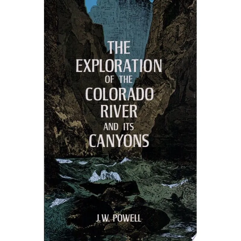 EXPLORATION OF THE COLORADO RIVER AND ITS CANY, THE