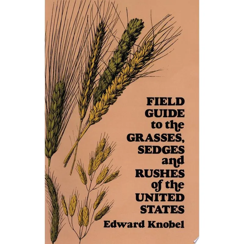 FIELD GUIDE TO THE GRASSES, SEDGES, AND RUSHES OF