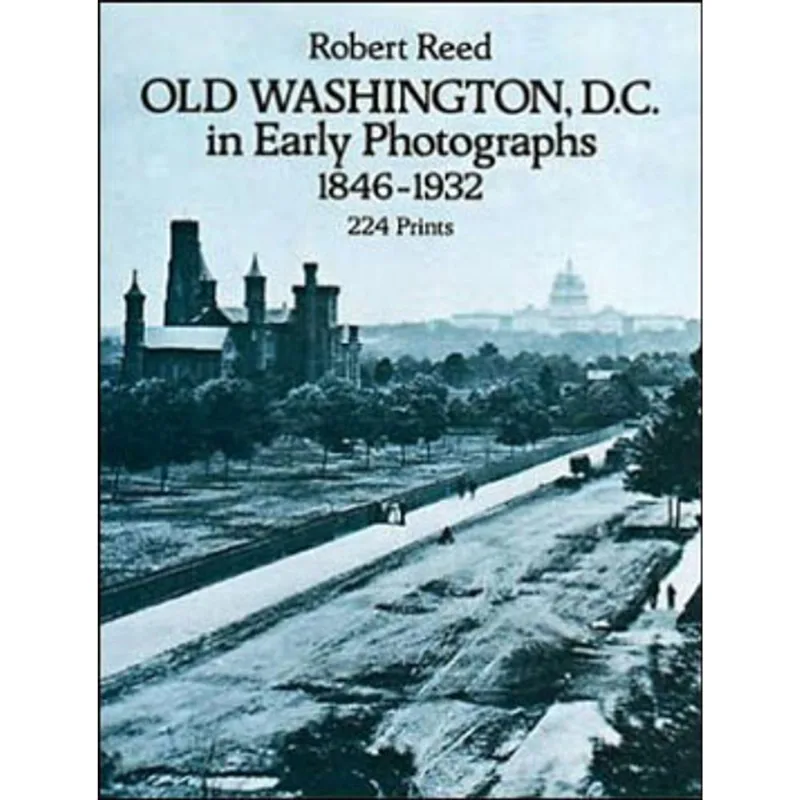 OLD WASHINGTON, D.C. IN EARLY PHOTOGRAPHS, 1846-1932