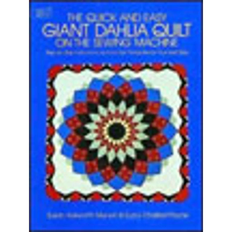 QUICK AND EASY GIANT DAHLIA QUILT AND THE SEWING MACHINE, THE