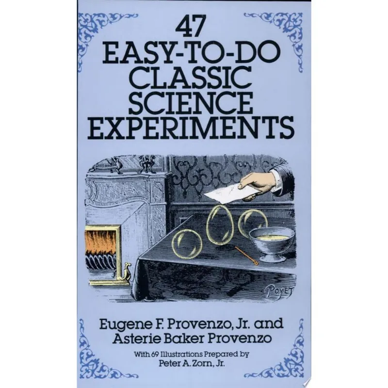 47 EASY-TO-DO CLASSIC SCIENCE EXPERIMENTS