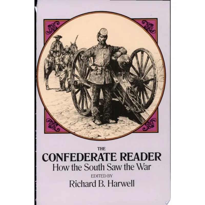 CONFEDERATE READER: HOW THE SOUTH SAW THE WAR