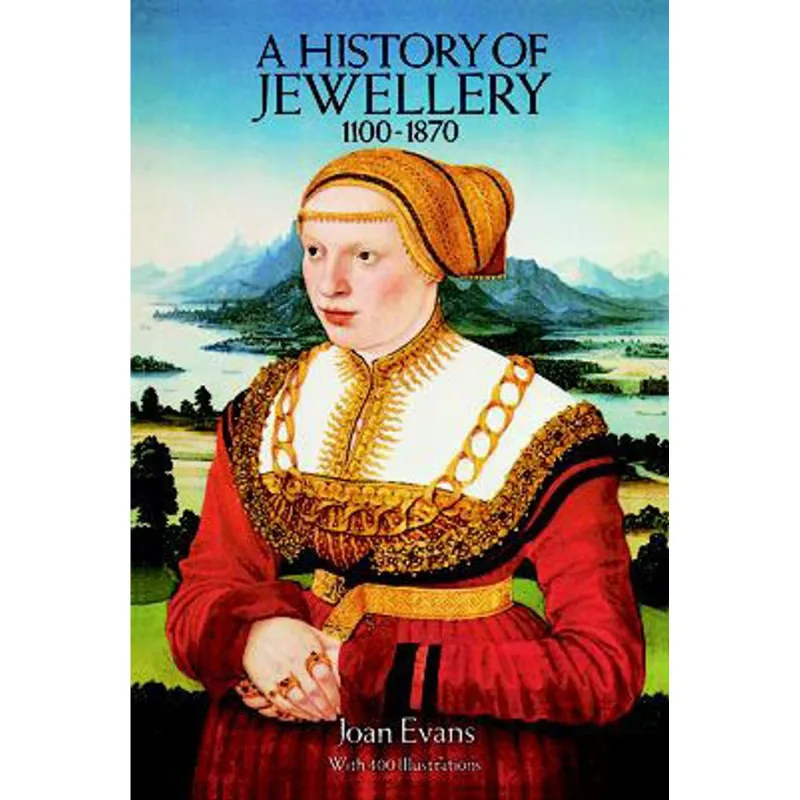 HISTORY OF JEWELLERY 1100-1870, A