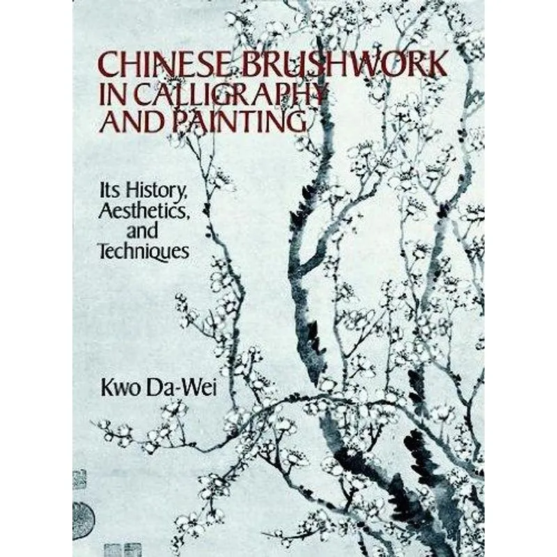 Chinese Brushwork in Calligraphy and Painting