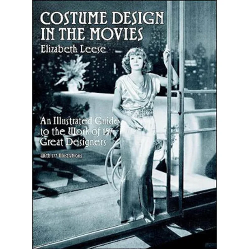 COSTUME DESIGN IN THE MOVIES: AN ILLUSTRATED GUIDE TO THE WORK OF 157 GREAT DESIGNERS