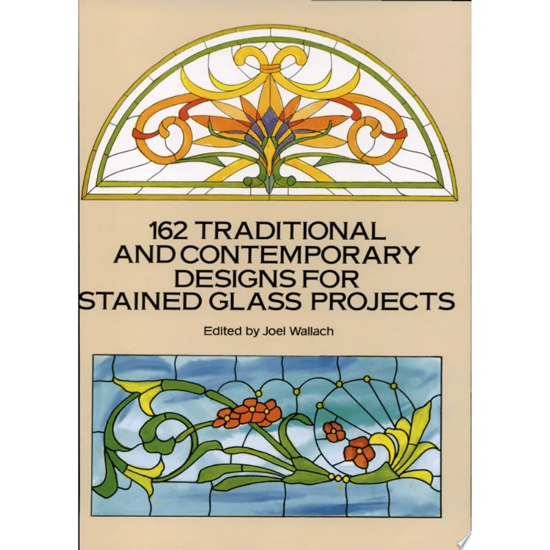162 TRADITIONAL AND CONTEMPORARY DESIGNS FOR STAINED GLASS PROJECTS
