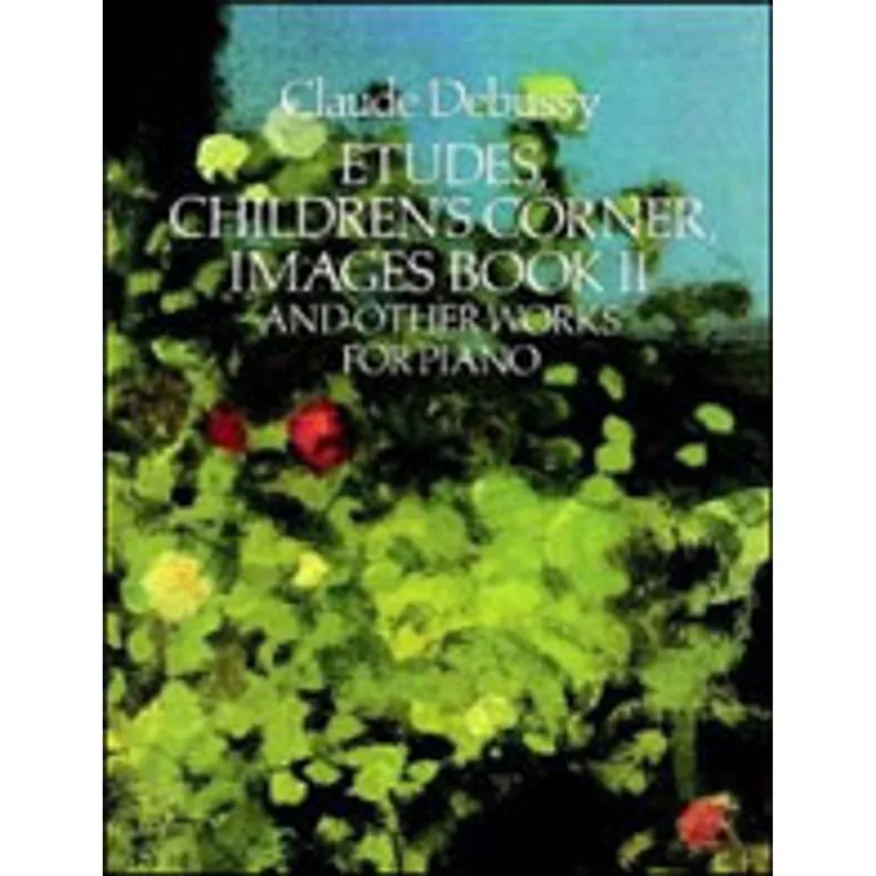 ETUDES, CHILDREN'S CORNER, IMAGES BOOK II, AND OTHER WORKS FOR PIANO