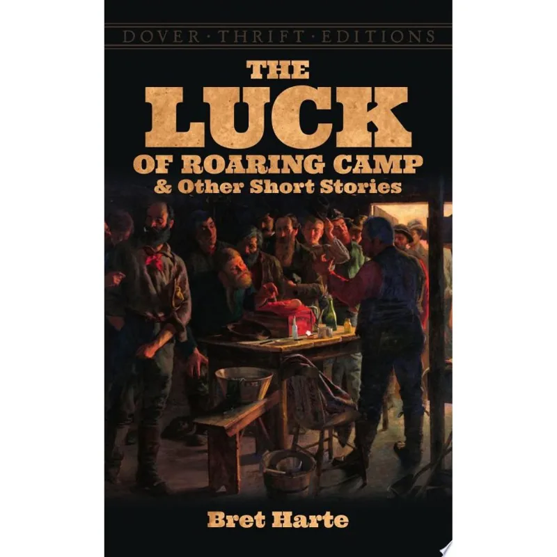 THE LUCK OF ROARING CAMP AND OTHER SHORT STORIES - DOVER THRIFT EDITIONS