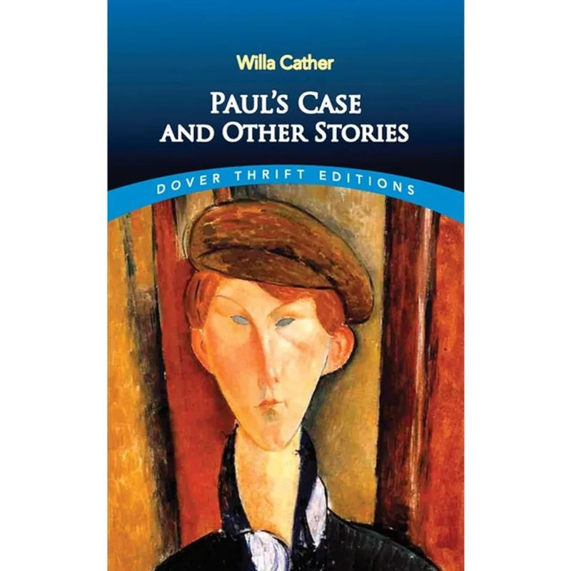 PAUL'S CASE AND OTHER STORIES - DOVER THRIFT EDITIONS