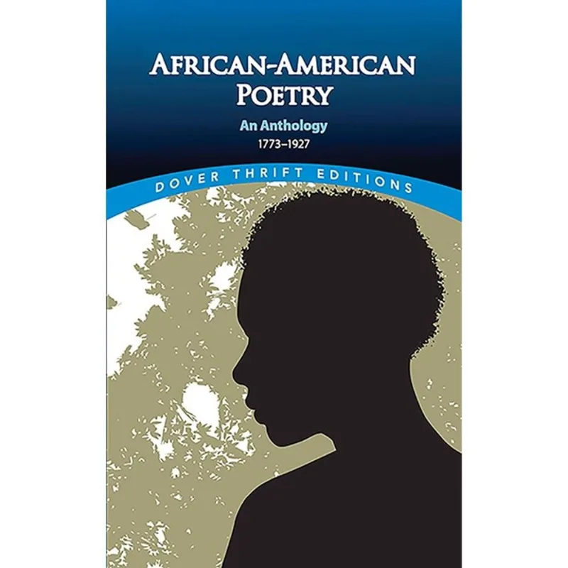 AFRICAN AMERICAN POETRY - AN ANTHOLOGY, 1773-1927 - DOVER THRIFT EDITIONS