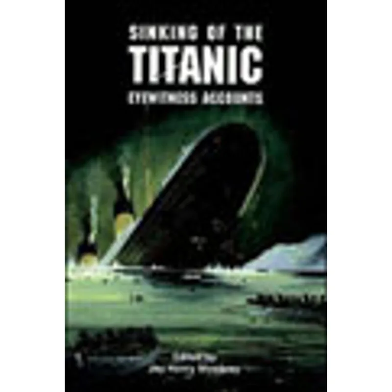 SINKING OF THE TITANIC - EYEWITNESS ACCOUNTS