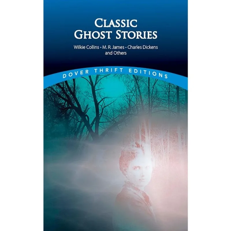 CLASSIC GHOST STORIES BY WILKIE COLLINS, M. R. JAMES, CHARLES DICKENS AND OTHERS