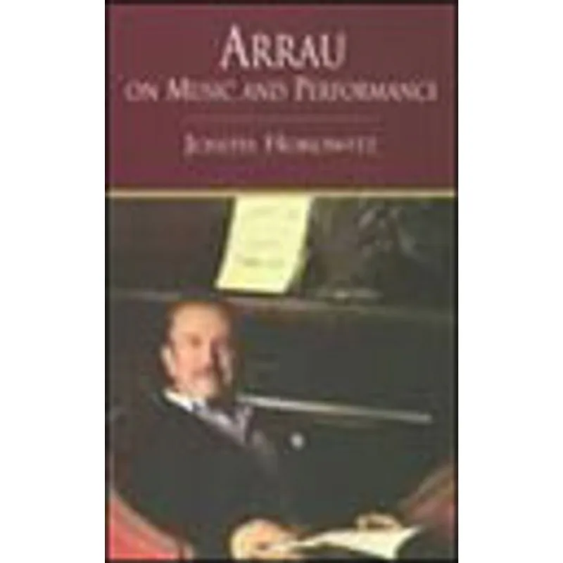 ARRAU ON MUSIC AND PERFORMANCE