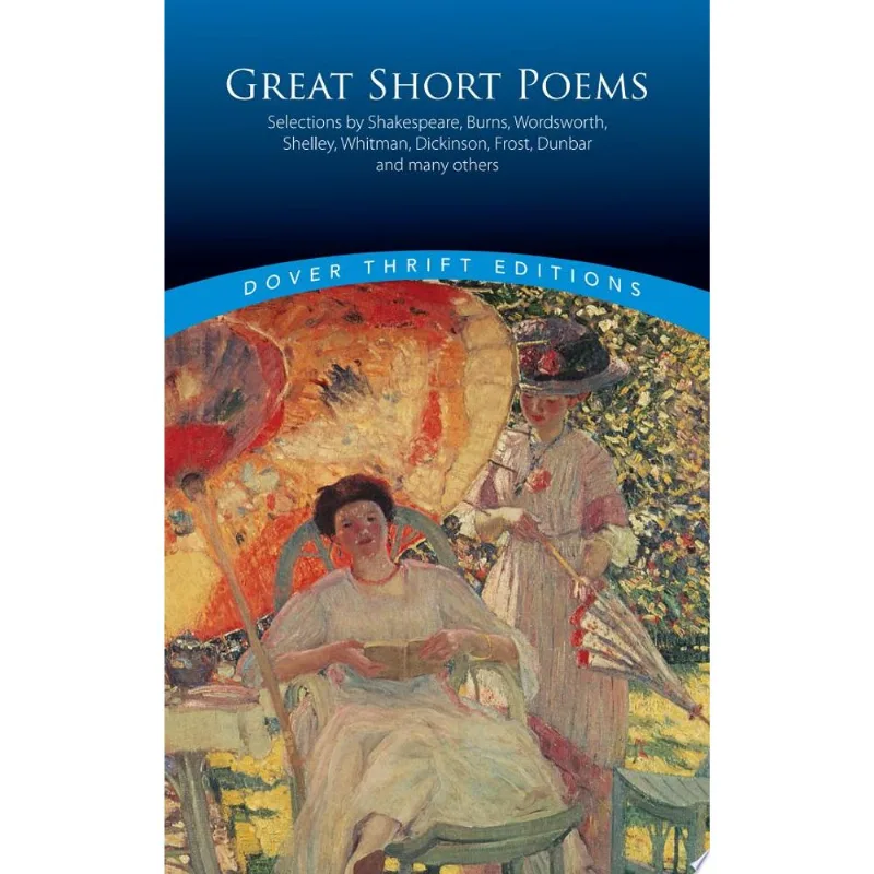 GREAT SHORT POEMS - SELECTIONS BY SHAKESPEARE, BURNS, WORDSWORTH, SHELLEY, WHITMAN, DICKINSON, FROST
