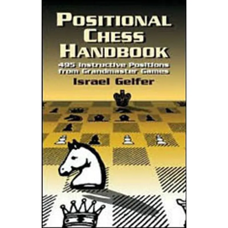 POSITIONAL CHESS HANDBOOK - 495 INSTRUCTIVE POSITIONS FROM GRANDMASTER GAMES