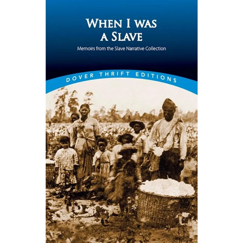 WHEN I WAS A SLAVE - MEMOIRS FROM THE SLAVE NARRATIVE COLLECTION - DOVER THRIFT EDITIONS