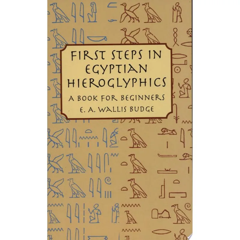 FIRST STEPS IN EGYPTIAN HIEROGLYPHICS: A BOOK FOR
