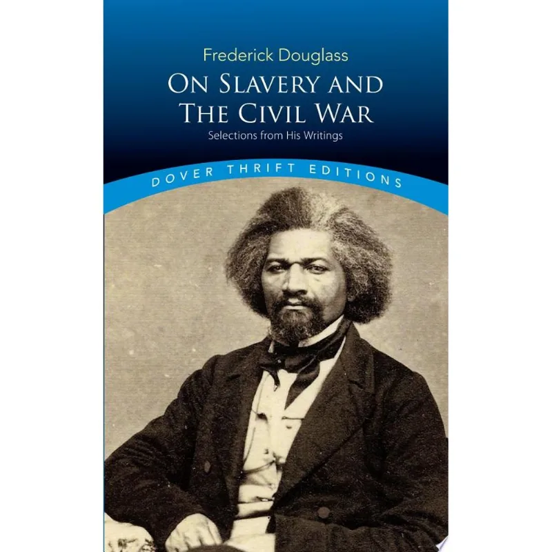 FREDERICK DOUGLASS ON SLAVERY AND THE CIVIL WAR: SELECTIONS FROM HIS WRITINGS