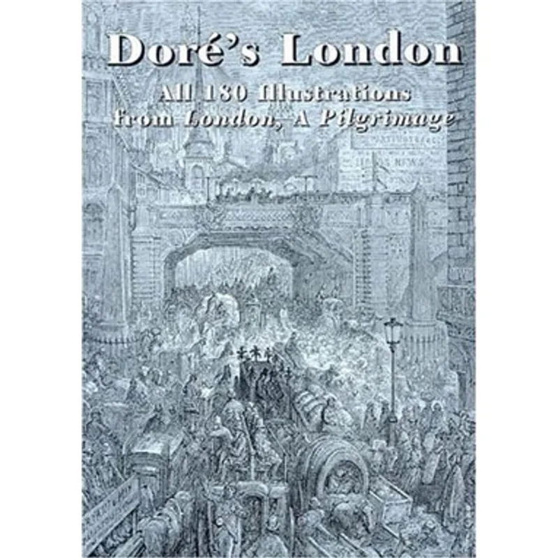 DORE'S LONDON - ALL 180 ILLUSTRATIONS FROM LONDON, A PILGRIMAGE
