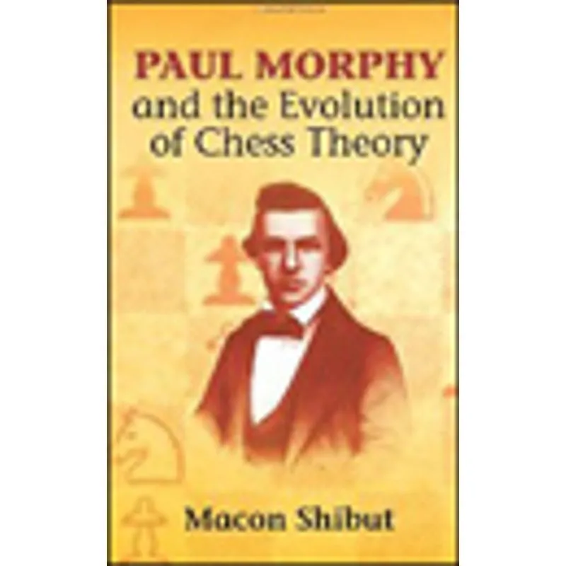 PAUL MORPHY AND THE EVOLUTION OF CHESS THEORY