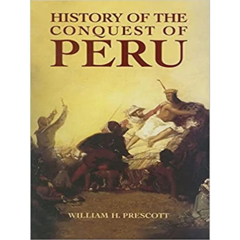 HISTORY OF THE CONQUEST OF PERU