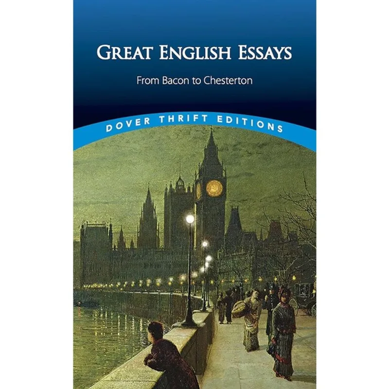 GREAT ENGLISH ESSAYS - FROM BACON TO CHESTERTON - DOVER THRIFT EDITIONS