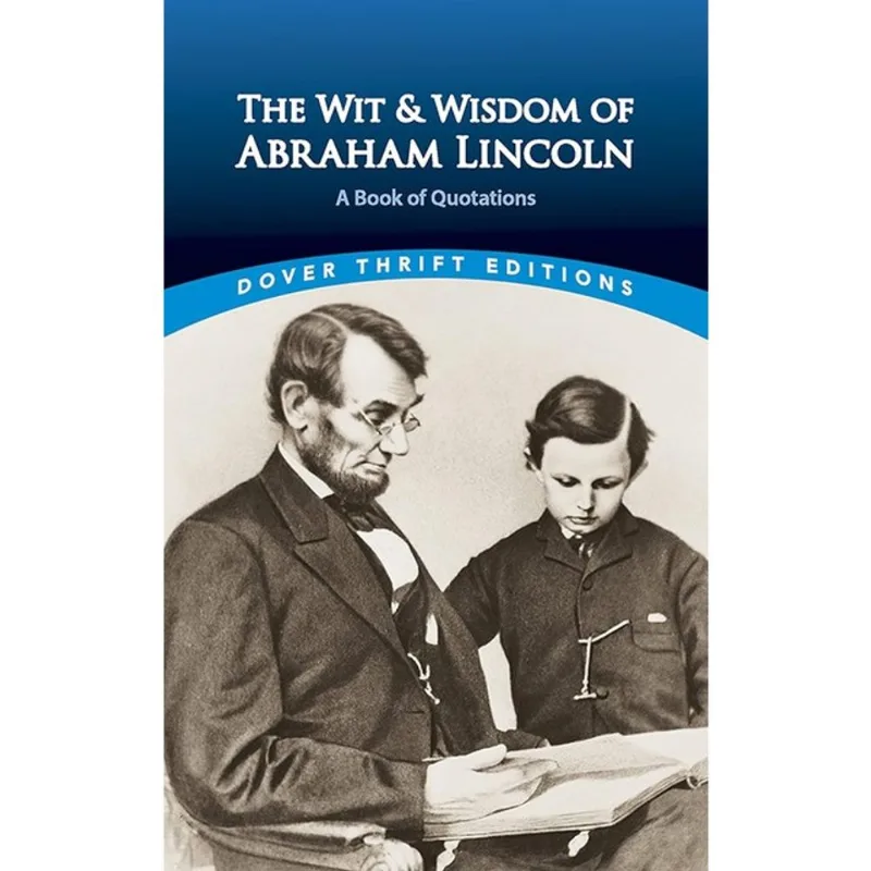 THE WIT AND WISDOM OF ABRAHAM LINCOLN - A BOOK OF QUOTATIONS - DOVER THRIFT EDITIONS