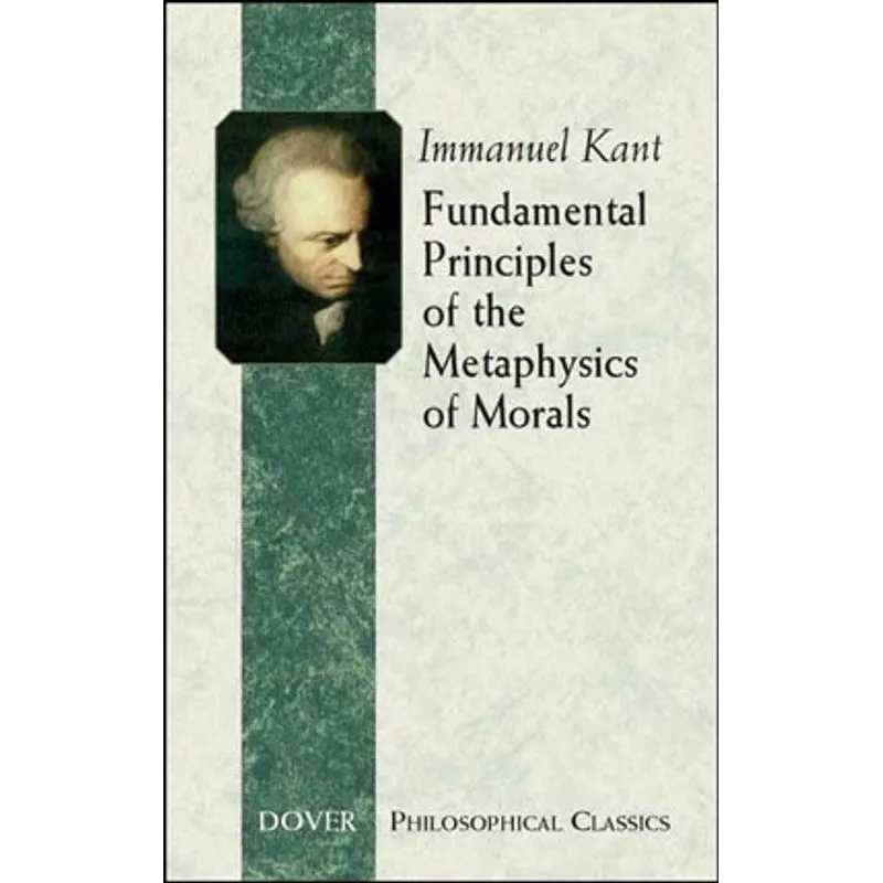 FUNDAMENTAL PRINCIPLES OF THE METAPHYSICS OF MORALS