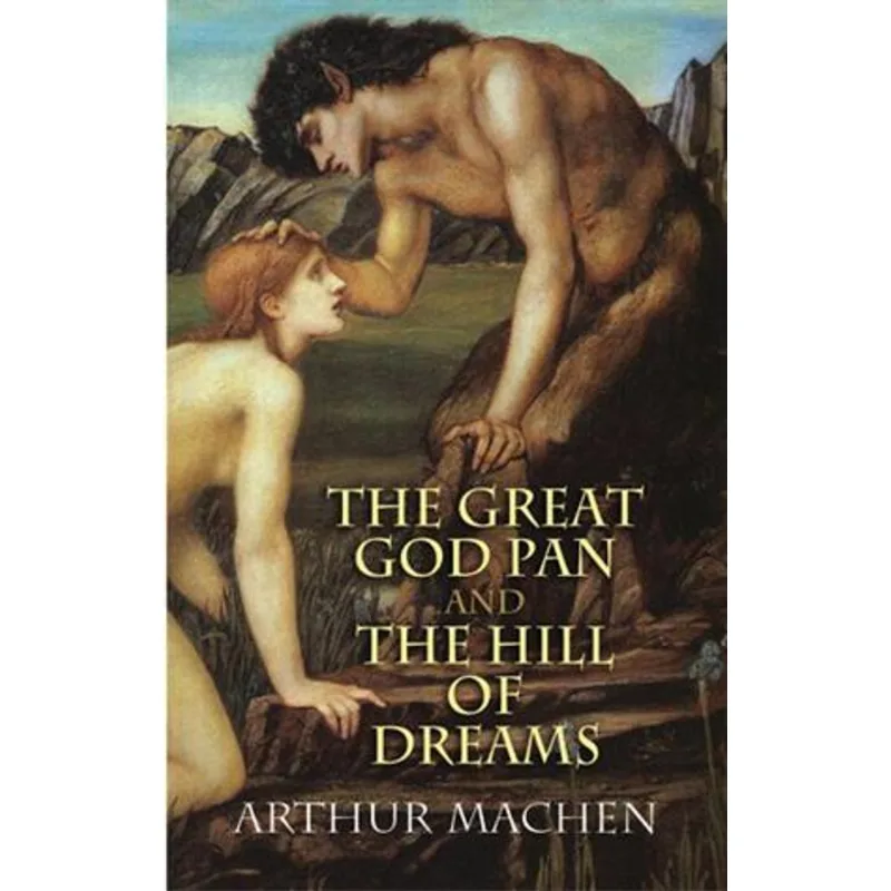 Great God Pan and The Hill of Dreams, The The Great God Pan and The Hill of Dreams