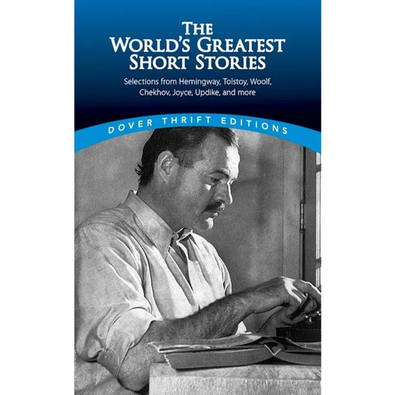 THE WORLD'S GREATEST SHORT STORIES - SELECTIONS FROM HEMINGWAY, TOLSTOY, WOOLF, CHEKHOV, JOYCE, UPD