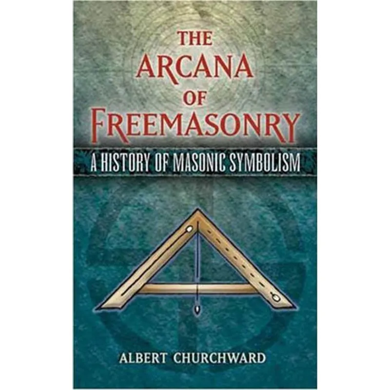 ARCANA OF FREEMASONRY, THE - A HISTORY OF MASONIC SYMBOLISM