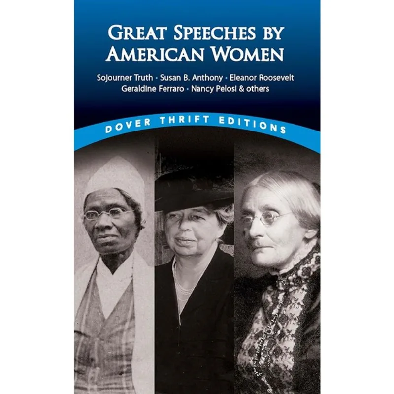 GREAT SPEECHES BY AMERICAN WOMEN - SOJOURNER TRUTH, SUSAN B. ANTHONY, ELEANOR ROOSEVELT, GERALDINE F